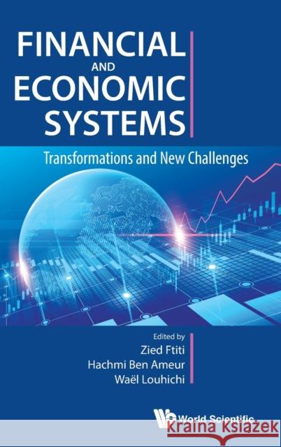 Financial and Economic Systems: Transformations and New Challenges Zied Ftiti Hachmi Be Wael Louhichi 9781786349491 World Scientific Publishing Europe Ltd - książka