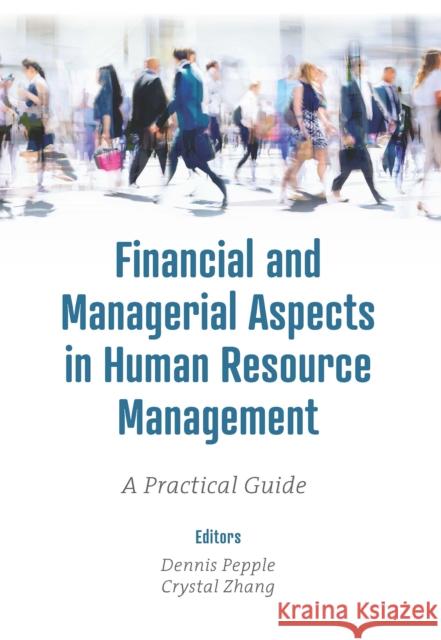 Financial and Managerial Aspects in Human Resource Management: A Practical Guide Dennis Pepple (University of Hertfordshire, UK), Crystal Zhang (Coventry University, UK) 9781839096150 Emerald Publishing Limited - książka