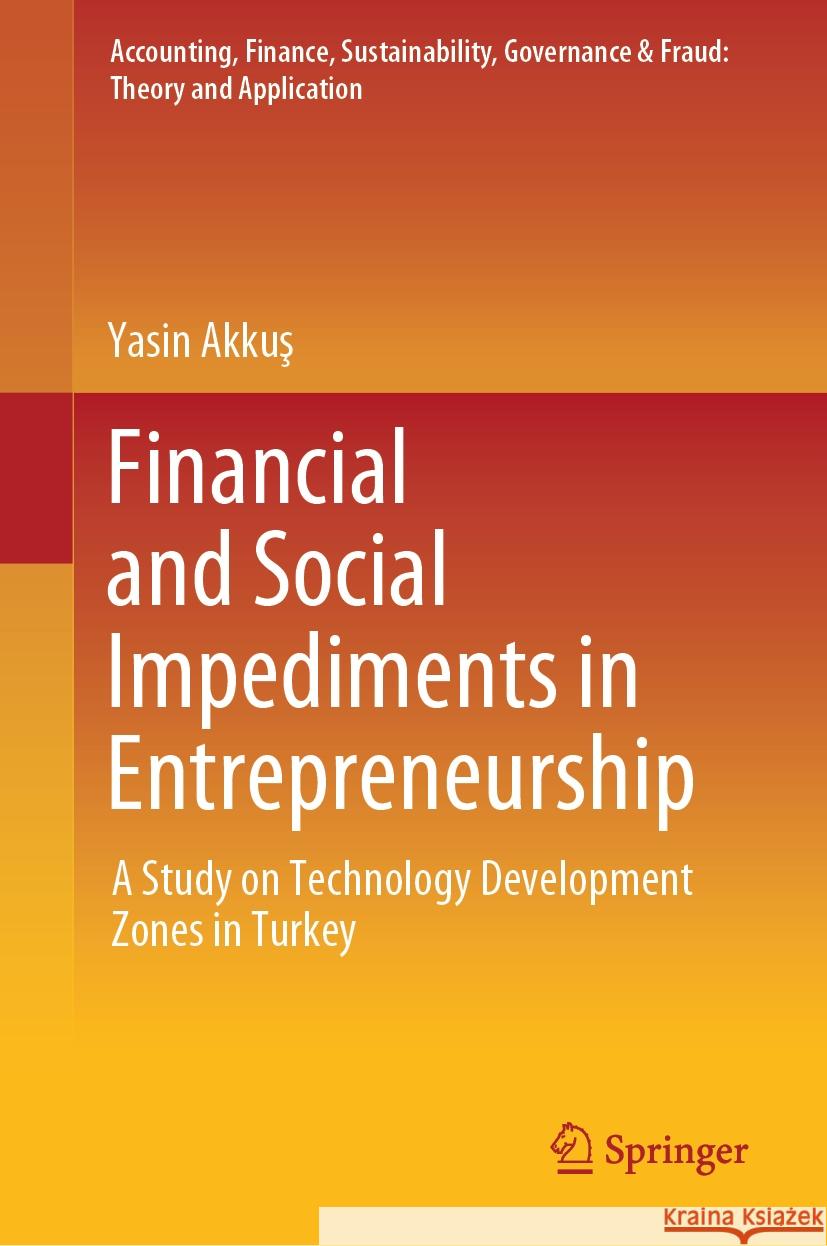 Financial and Social Impediments in Entrepreneurship: A Study on Technology Development Zones in Turkey Yasin Akkuş 9789819986194 Springer - książka