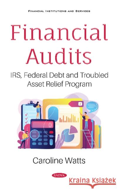 Financial Audits: IRS, Federal Debt and Troubled Asset Relief Program Caroline Watts   9781536173703 Nova Science Publishers Inc - książka