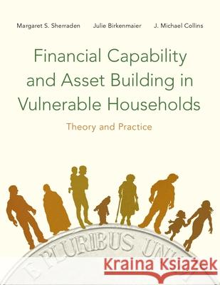 Financial Capability and Asset Building in Vulnerable Households: Theory and Practice Margaret Sherraden Julie Birkenmaier J. Michael Collins 9780190238568 Oxford University Press, USA - książka