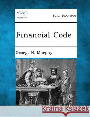 Financial Code George H Murphy 9781287340393 Gale, Making of Modern Law - książka