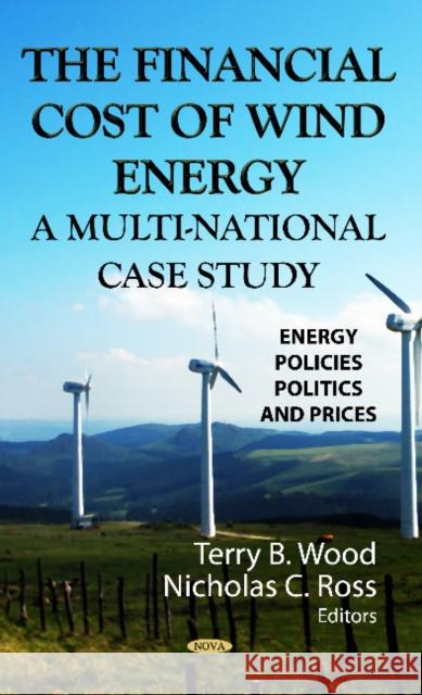 Financial Cost of Wind Energy: A Multi-National Case Study Terry B Wood, Nicholas C Ross 9781622572441 Nova Science Publishers Inc - książka