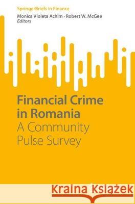 Financial Crime in Romania: A Community Pulse Survey Monica Violeta Achim Robert W. McGee 9783031278822 Springer - książka