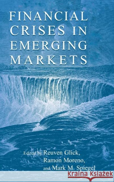 Financial Crises in Emerging Markets Reuven Glick (Federal Reserve Bank of San Francisco), Ramon Moreno (Federal Reserve Bank of San Francisco), Mark M. Spie 9780521800204 Cambridge University Press - książka