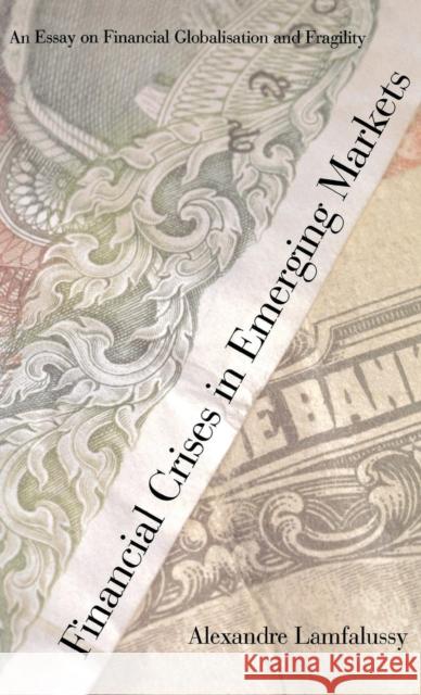 Financial Crises in Emerging Markets: An Essay on Financial Globalisation and Fragility Alexandre Lamfalussy 9780300082302 Yale University Press - książka