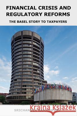 Financial Crisis and Regulatory Reforms: The Basel Story to Taxpayers Srichander Ramaswamy 9783952478509 Srichander Ramaswamy - książka