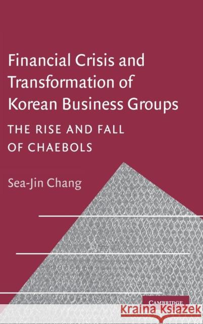 Financial Crisis and Transformation of Korean Business Groups Chang, Sea-Jin 9780521814355 CAMBRIDGE UNIVERSITY PRESS - książka