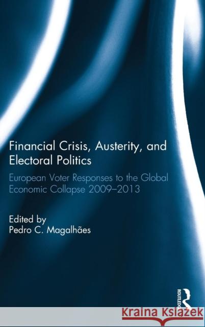 Financial Crisis, Austerity, and Electoral Politics: European Voter Responses to the Global Economic Collapse 2009-2013 Pedro Magalhaes 9781138856783 Routledge - książka