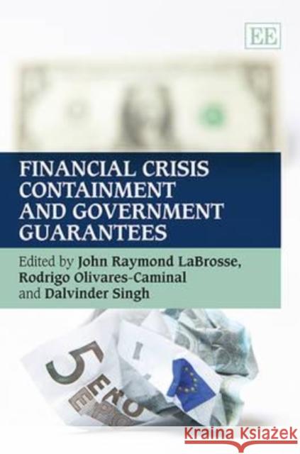 Financial Crisis Containment and Government Guarantees John Raymond LaBrosse Professor Rodrigo Olivares-Caminal Dalvinder Singh 9781781004999 Edward Elgar Publishing Ltd - książka