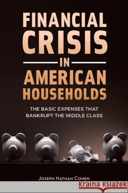 Financial Crisis in American Households: The Basic Expenses That Bankrupt the Middle Class Joseph N. Cohen 9781440832215 Praeger - książka