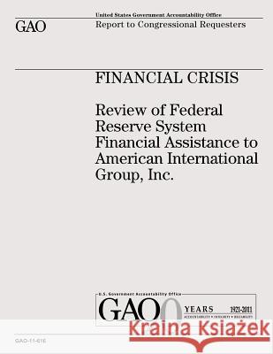 Financial Crisis: Review of Federal Reserve System Financial Assistance to American International Group, Inc. U. S. Government Accountability Office U. S. Government 9781478118343 Createspace - książka