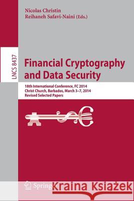 Financial Cryptography and Data Security: 18th International Conference, FC 2014, Christ Church, Barbados, March 3-7, 2014, Revised Selected Papers Nicolas Christin, Reihaneh Safavi-Naini 9783662454718 Springer-Verlag Berlin and Heidelberg GmbH &  - książka