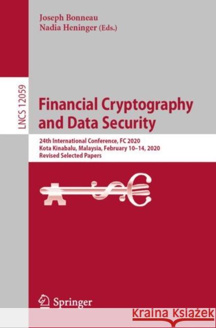 Financial Cryptography and Data Security: 24th International Conference, FC 2020, Kota Kinabalu, Malaysia, February 10-14, 2020 Revised Selected Paper Bonneau, Joseph 9783030512798 Springer - książka