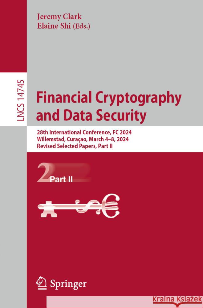 Financial Cryptography and Data Security: 28th International Conference, FC 2024, Willemstad, Cura?ao, March 4-8, 2024, Revised Selected Papers, Part Jeremy Clark Elaine Shi 9783031786785 Springer - książka