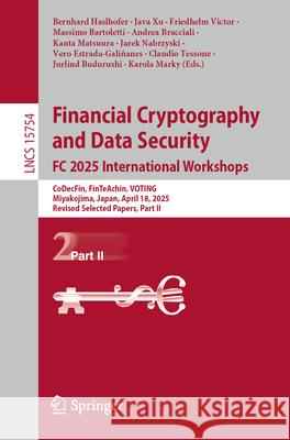 Financial Cryptography and Data Security. FC 2025 International Workshops: Codecfin, Finteachin, Voting, Miyakojima, Japan, April 18, 2025, Revised Se Bernhard Haslhofer Java Xu Friedhelm Victor 9783032004949 Springer - książka