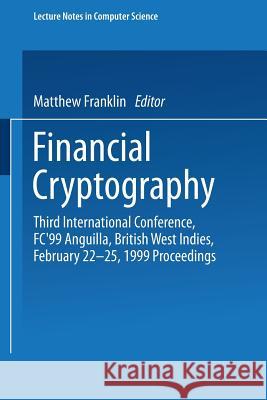 Financial Cryptography: Third International Conference, Fc'99 Anguilla, British West Indies, February 22-25, 1999 Proceedings Matthew Franklin Matthew Franklin 9783540663621 Springer Berlin Heidelberg - książka