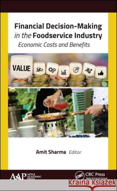 Financial Decision-Making in the Foodservice Industry: Economic Costs and Benefits Amit Sharma 9781771888257 Apple Academic Press - książka