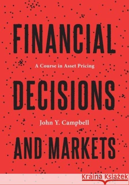 Financial Decisions and Markets: A Course in Asset Pricing Campbell, John Y. 9780691160801 Princeton University Press - książka