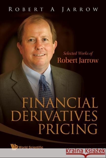 Financial Derivatives Pricing: Selected Works of Robert Jarrow Jarrow, Robert A. 9789812819208 WORLD SCIENTIFIC PUBLISHING - książka