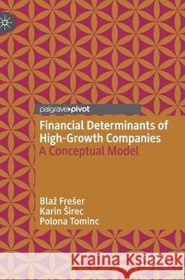 Financial Determinants of High-Growth Companies: A Conceptual Model Polona Tominc Karin Sirec Blaz Freser 9783030593490 Palgrave MacMillan - książka