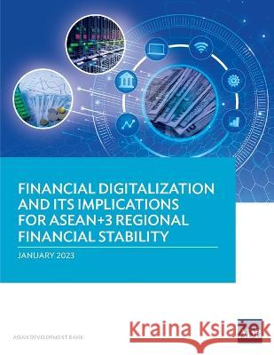 Financial Digitalization and Its Implications for ASEAN+3 Regional Financial Stability Asian Development Bank 9789292700102 Asian Development Bank - książka