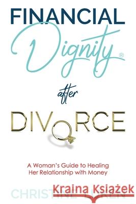 Financial Dignity After Divorce: A Woman's Guide to Healing Her Relationship with Money Christine Luken 9780998591223 7 Pillars, LLC - książka