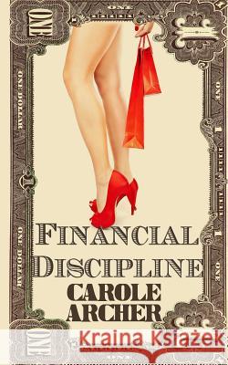 Financial Discipline Carole Archer 9781492190776 Createspace - książka