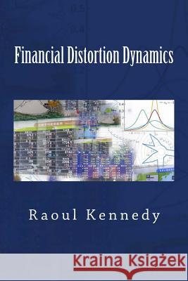 Financial Distortion Dynamics Raoul Kennedy 9781981820610 Createspace Independent Publishing Platform - książka
