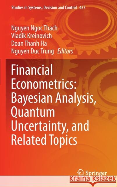 Financial Econometrics: Bayesian Analysis, Quantum Uncertainty, and Related Topics  9783030986889 Springer International Publishing - książka