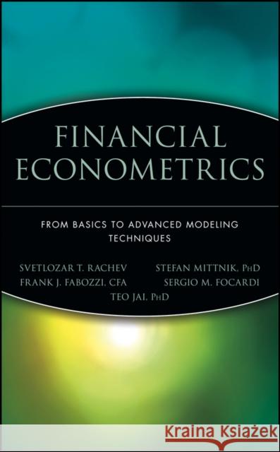 Financial Econometrics: From Basics to Advanced Modeling Techniques Mittnik, Stefan 9780471784500 John Wiley & Sons - książka