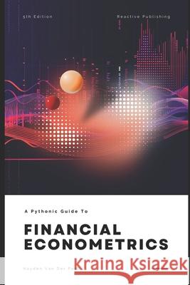 Financial Economtrics with Python: A Pythonic Guide for 2024 Reactive Publishing, Alice Schwartz, Hayden Van Der Post 9798329104905 Independently Published - książka