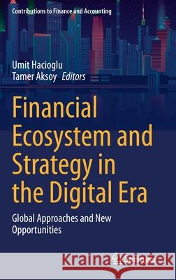 Financial Ecosystem and Strategy in the Digital Era: Global Approaches and New Opportunities Tamer Aksoy Umit Hacioglu 9783030726232 Springer - książka