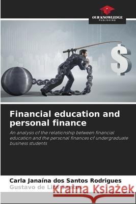 Financial education and personal finance Carla Janaína Dos Santos Rodrigues, Gustavo de Lira Santos 9786205181478 Our Knowledge Publishing - książka