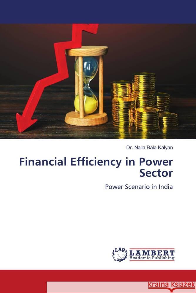 Financial Efficiency in Power Sector Kalyan, Dr. Nalla Bala 9786208435691 LAP Lambert Academic Publishing - książka