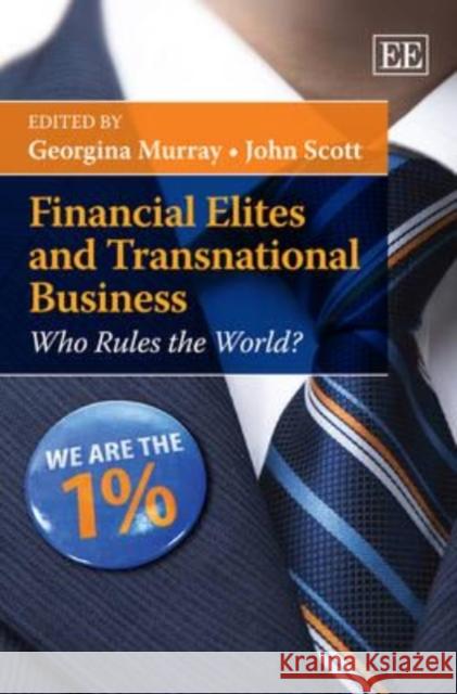 Financial Elites and Transnational Business: Who Rules the World? Georgina Murray John Scott  9780857935519 Edward Elgar Publishing Ltd - książka