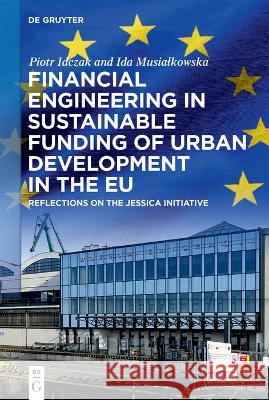 Financial Engineering in Sustainable Funding of Urban Development in the Eu: Reflections on the Jessica Initiative Piotr Idczak Ida Musialkowska 9783110762174 de Gruyter - książka
