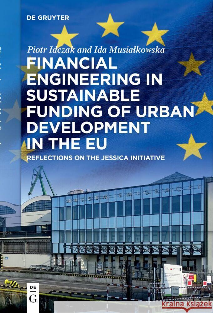 Financial Engineering in Sustainable Funding of Urban Development in the EU: Reflections on the Jessica Initiative Piotr Idczak Ida Musialkowska 9783111530734 de Gruyter - książka