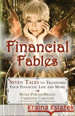 Financial Fables: Seven Tales to Transform Your Financial Life and More Renee Porter-Medley Christine Cargnoni 9781456360979 Createspace - książka