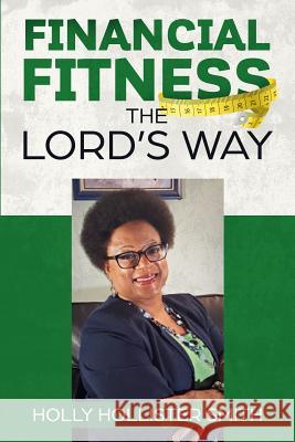 Financial Fitness The Lord's Way Holly Hollister-Smith 9780999182932 Chloenterprises, LLC - książka