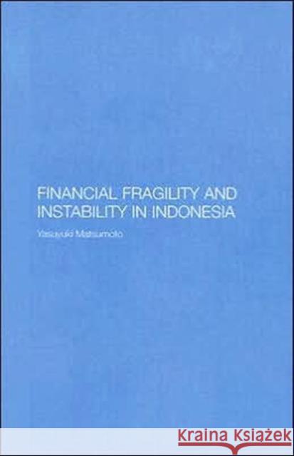 Financial Fragility and Instability in Indonesia Yasuyuki Matsumoto 9780415399043 Routledge - książka