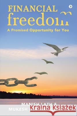 Financial Freedom: A Promised Opportunity for You Mukesh Kumar Agrawal, Manish Lath 9781637147788 Notion Press - książka