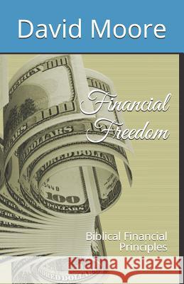 Financial Freedom: Biblical Financial Principles David R. Moore 9781793008206 Independently Published - książka