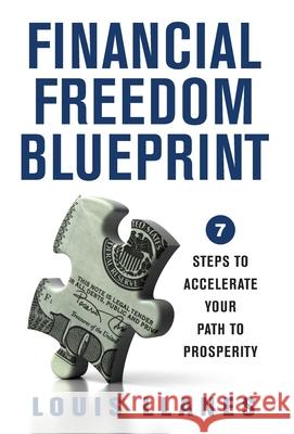 Financial Freedom Blueprint: 7 Steps to Accelerate Your Path to Prosperity Louis Llanes 9781544526072 Houndstooth Press - książka