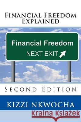 Financial Freedom Explained: Second Edition Kizzi Nkwocha 9781500227548 Createspace - książka