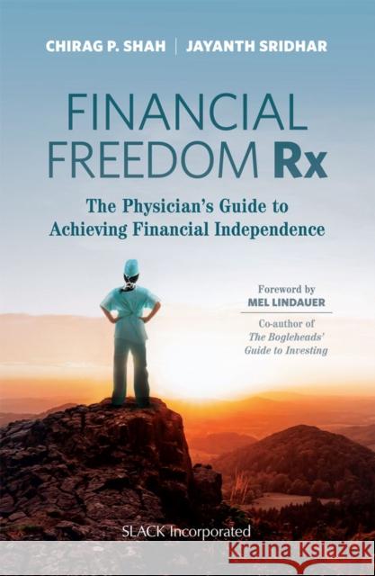 Financial Freedom RX: The Physician's Guide to Achieving Financial Independence C. Shah 9781630919566 Slack - książka