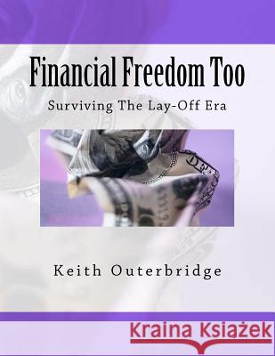 Financial Freedom Too: Surviving The Lay-Off Era Outerbridge, Keith 9781468024616 Createspace - książka