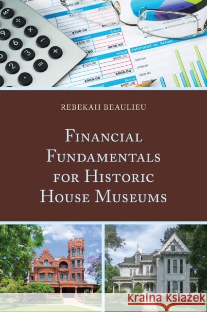 Financial Fundamentals for Historic House Museums Rebekah Beaulieu 9781538100318 Rowman & Littlefield Publishers - książka