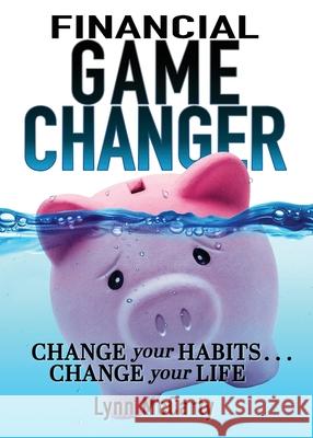 Financial Game Changer: Change Your Habits . . . Change Your Life Lynn McCarty 9781953259172 Argyle Fox Publishing - książka