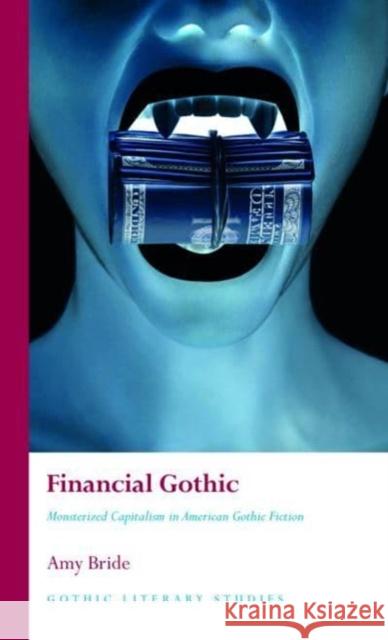 Financial Gothic: Monsterized Capitalism in American Gothic Fiction Amy Bride 9781837720637 University of Wales Press - książka